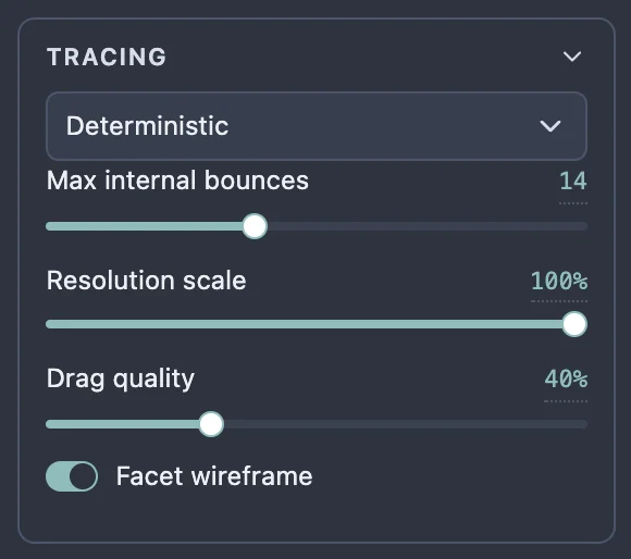 The Tracing section unfolded: a Deterministic renderer picker, Max internal bounces, Resolution scale and Drag quality sliders, and a Facet wireframe switch.