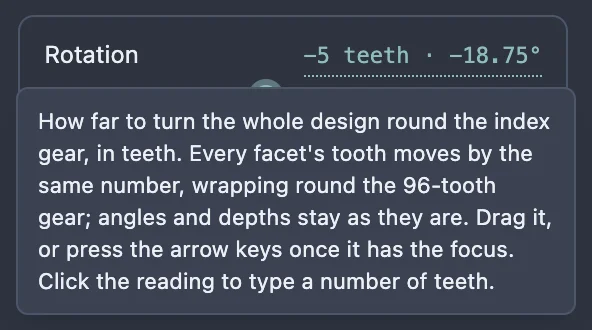Hovering the Rotation slider shows a tooltip: How far to turn the whole design round the index gear, in teeth. Every facet's tooth moves by the same number, wrapping round the 96-tooth gear; angles and depths stay as they are. Drag it, or press the arrow keys once it has the focus. Click the reading to type a number of teeth.